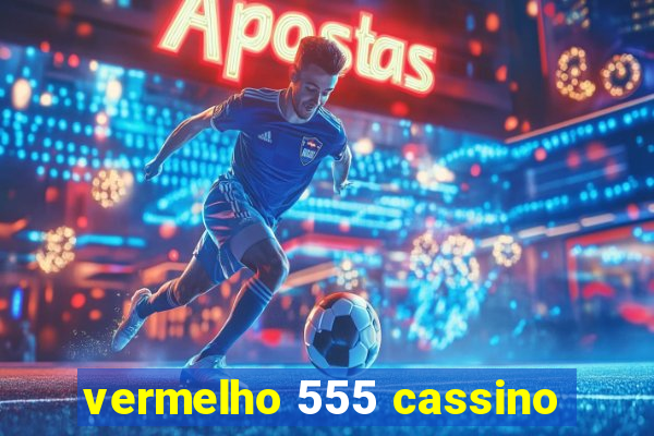 vermelho 555 cassino